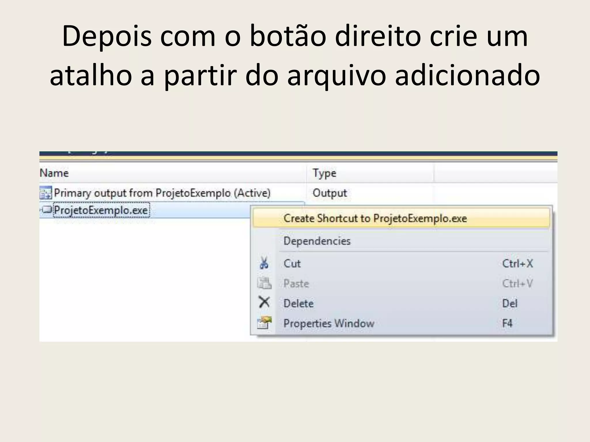 Depois com o botão direito crie um
atalho a partir do arquivo adicionado
 