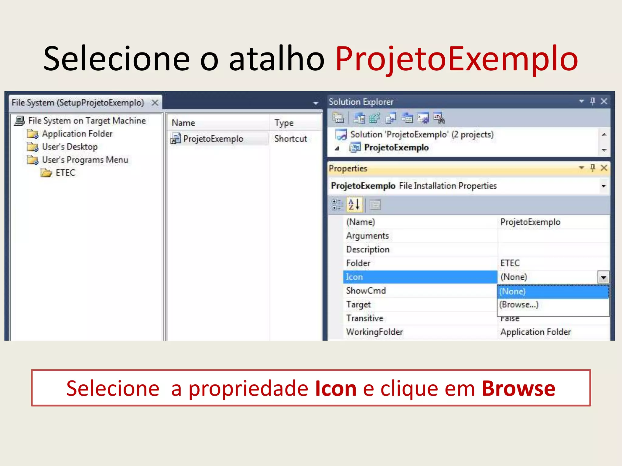 Selecione o atalho ProjetoExemplo
Selecione a propriedade Icon e clique em Browse
 