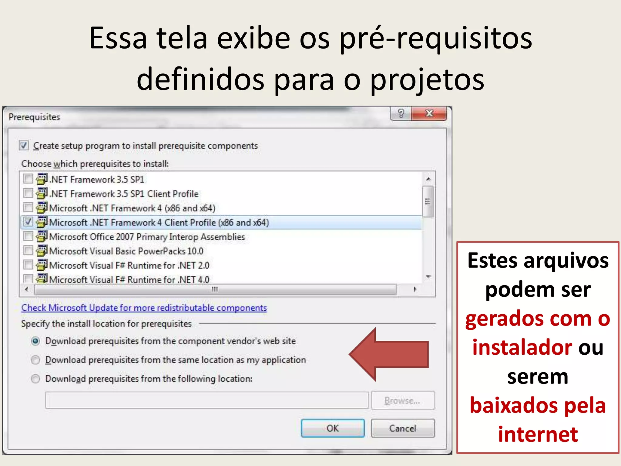 Essa tela exibe os pré-requisitos
definidos para o projetos
Estes arquivos
podem ser
gerados com o
instalador ou
serem
baixados pela
internet
 