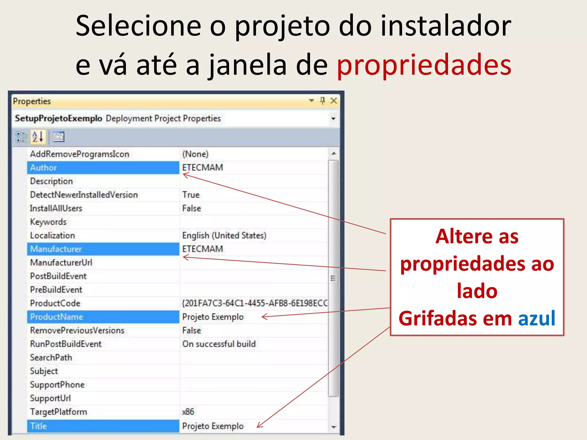 Selecione o projeto do instalador
e vá até a janela de propriedades
Altere as
propriedades ao
lado
Grifadas em azul
 