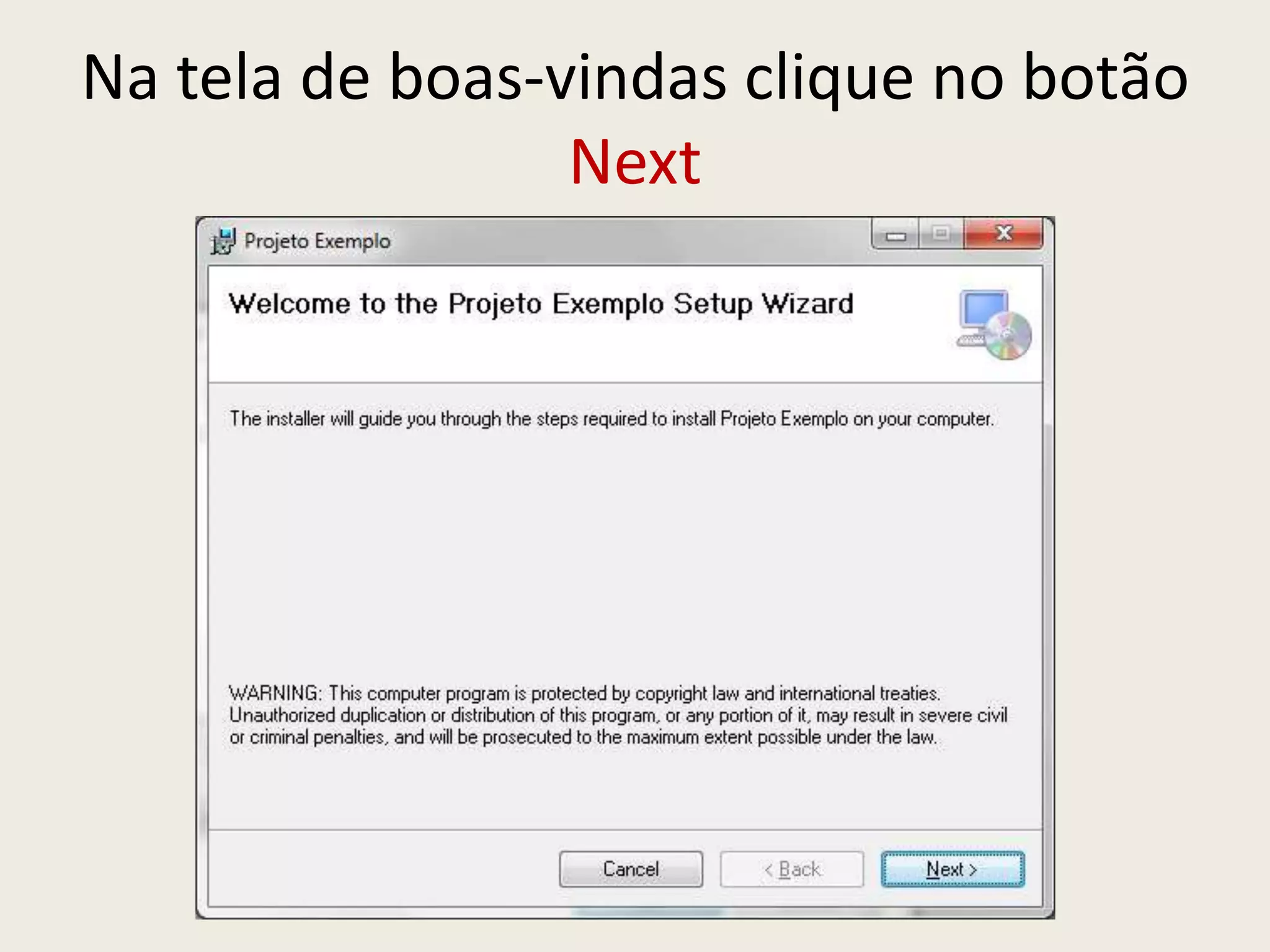 Na tela de boas-vindas clique no botão
Next
 