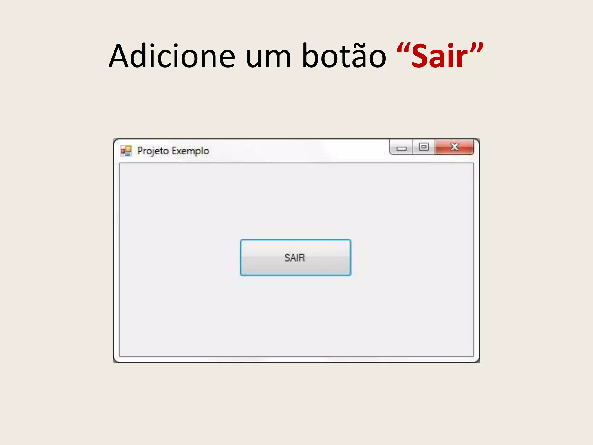 Adicione um botão “Sair”
 