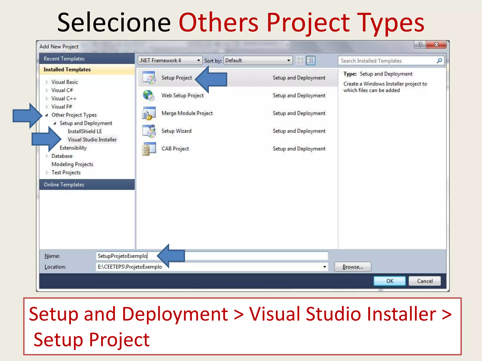 Selecione Others Project Types
Setup and Deployment > Visual Studio Installer >
Setup Project
 