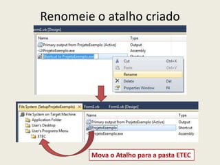 Renomeie o atalho criado
Mova o Atalho para a pasta ETEC
 