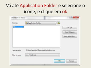 Vá até Application Folder e selecione o
ícone, e clique em ok
 