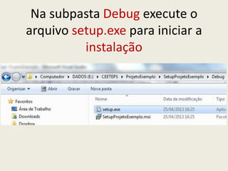 Na subpasta Debug execute o
arquivo setup.exe para iniciar a
instalação
 