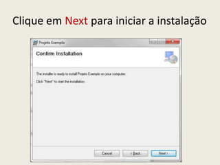 Clique em Next para iniciar a instalação
 