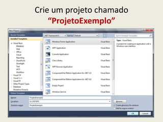 Crie um projeto chamado
“ProjetoExemplo”
 