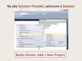 Na aba Solution Provider, selecione a Solution
Botão Direito: Add > New Project
 