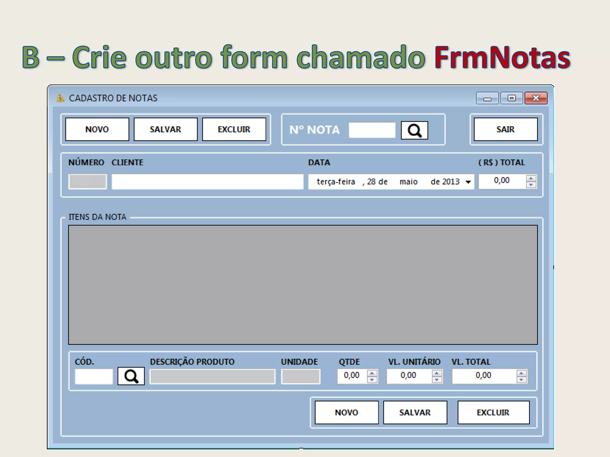 Desenhe:
4 botões,
3 caixas de texto e labels e
1 DataGridView