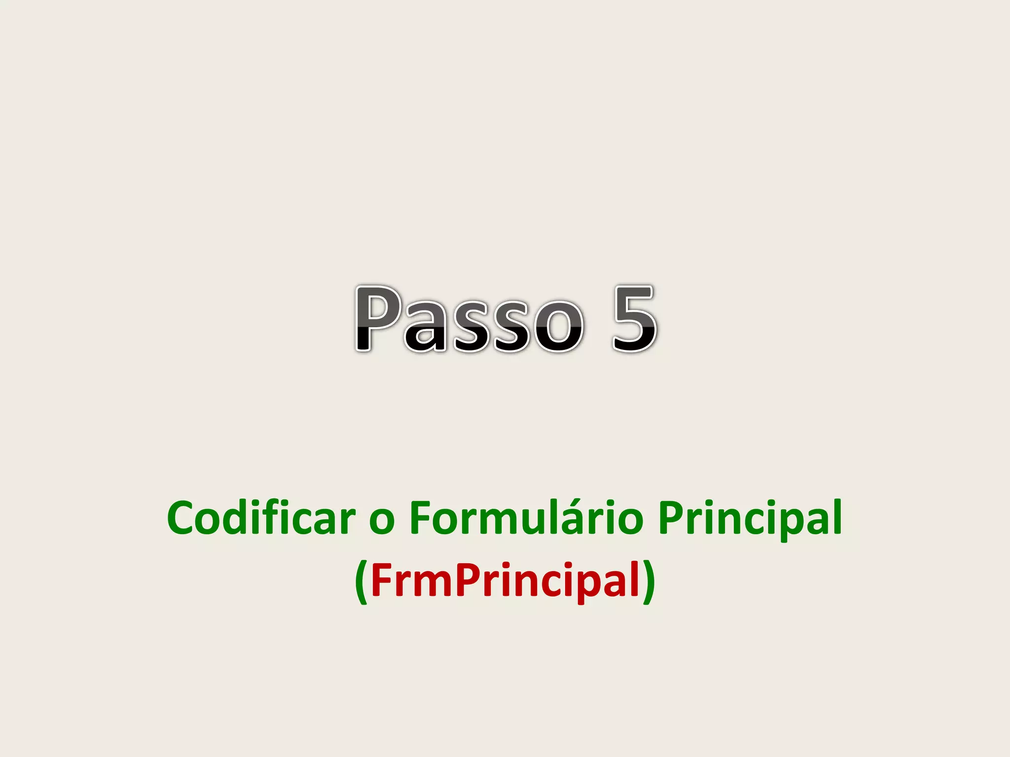 Codificar o Formulário Principal
(FrmPrincipal)