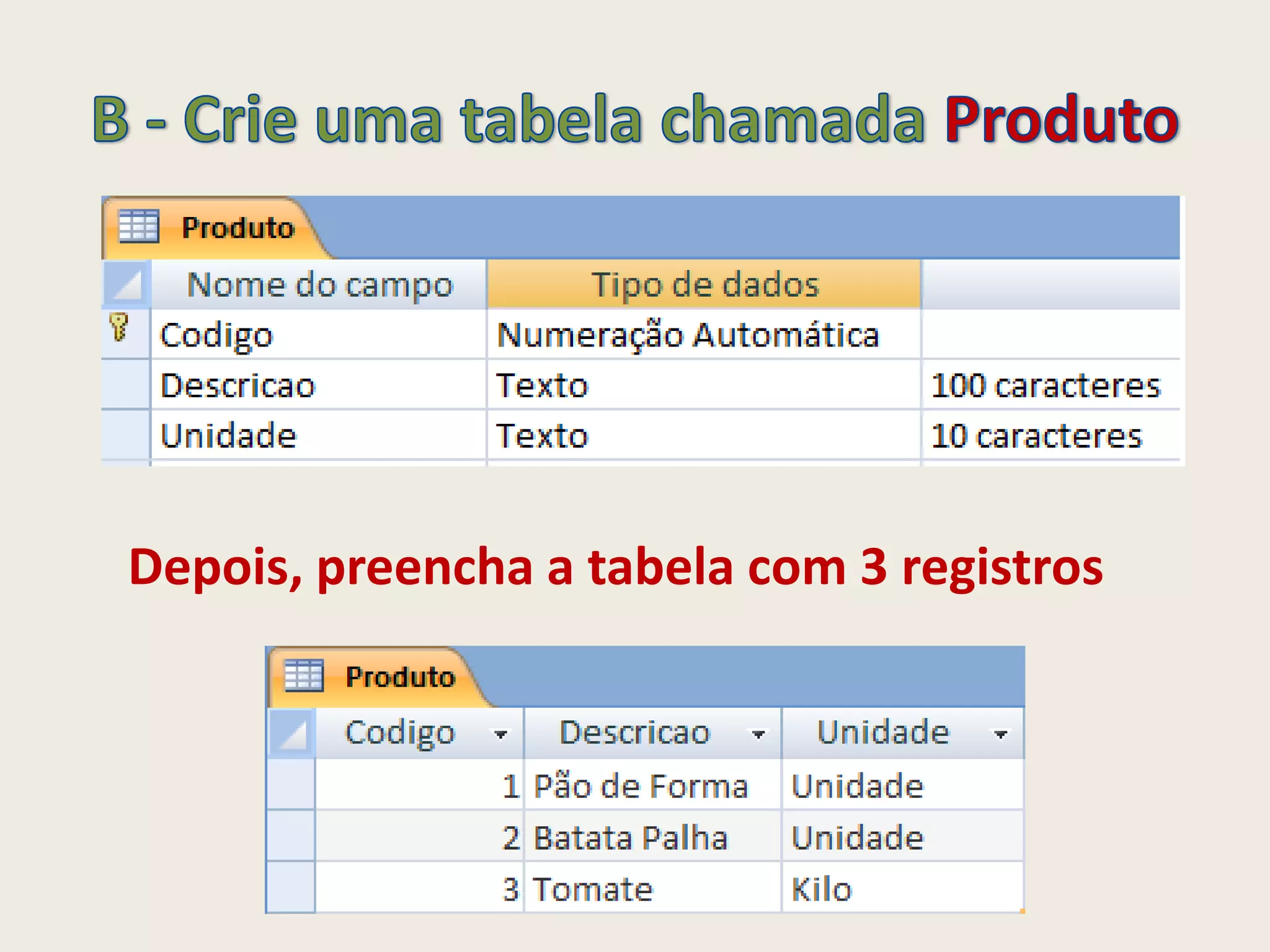 Depois, preencha a tabela com 3 registros