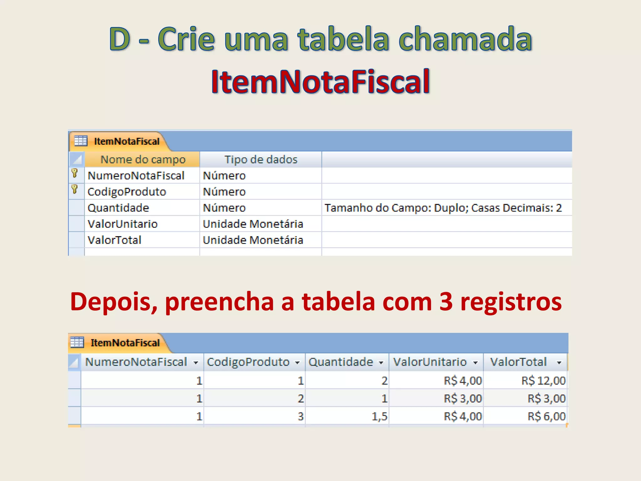Depois, preencha a tabela com 3 registros