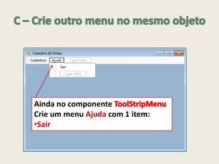 Ainda no componente
Crie um menu Ajuda com 1 item:
•Sair