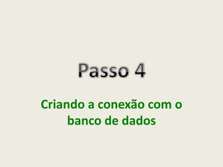 Criando a conexão com o
banco de dados