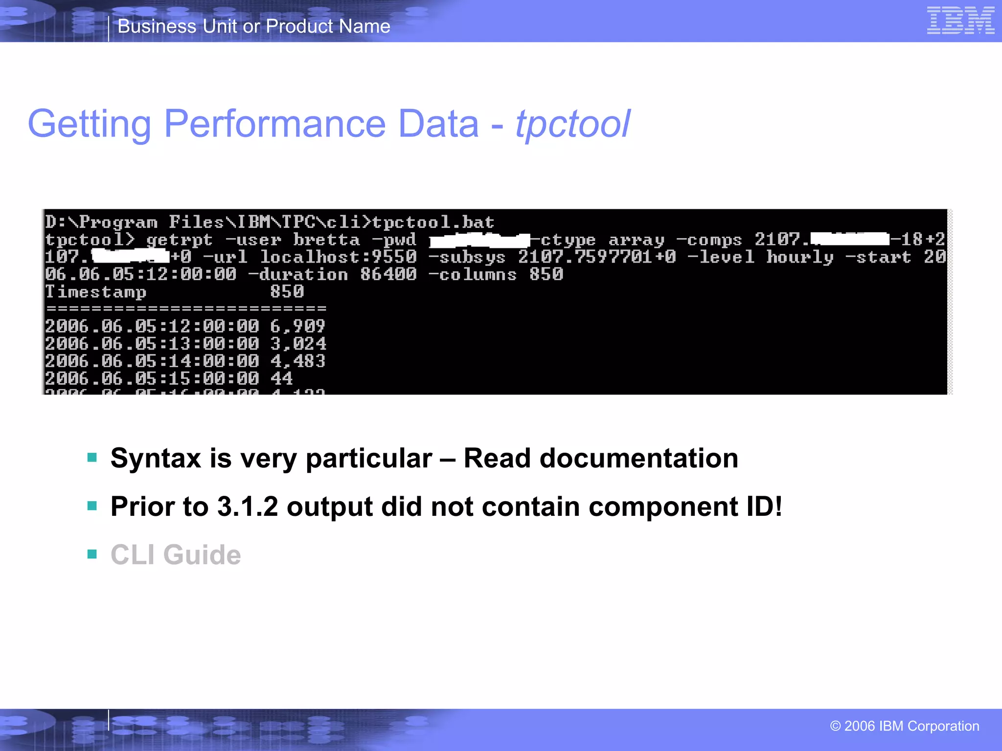 Getting Performance Data -  tpctool Syntax is very particular – Read documentation Prior to 3.1.2 output did not contain component ID! CLI Guide 