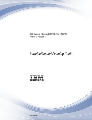 IBM System Storage DS8800 and DS8700
Version 6 Release 3




Introduction and Planning Guide




GC27-2297-09
 