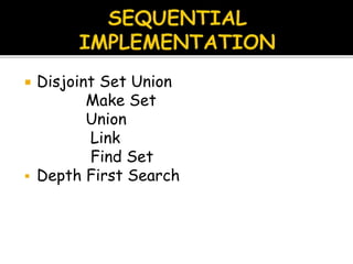  Disjoint Set Union
Make Set
Union
Link
Find Set
 Depth First Search
 