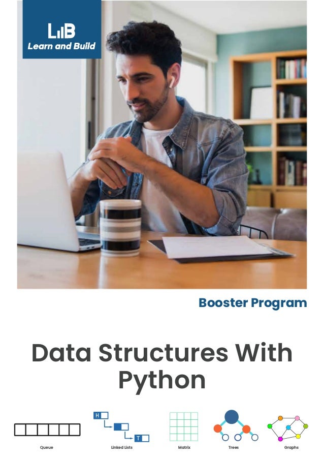Data Structures With
Python
Booster Program
Graphs
Trees
Linked Lists Matrix
Queue
 