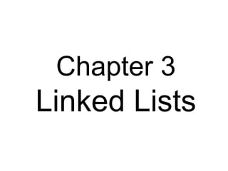 Chapter 3
Linked Lists
 