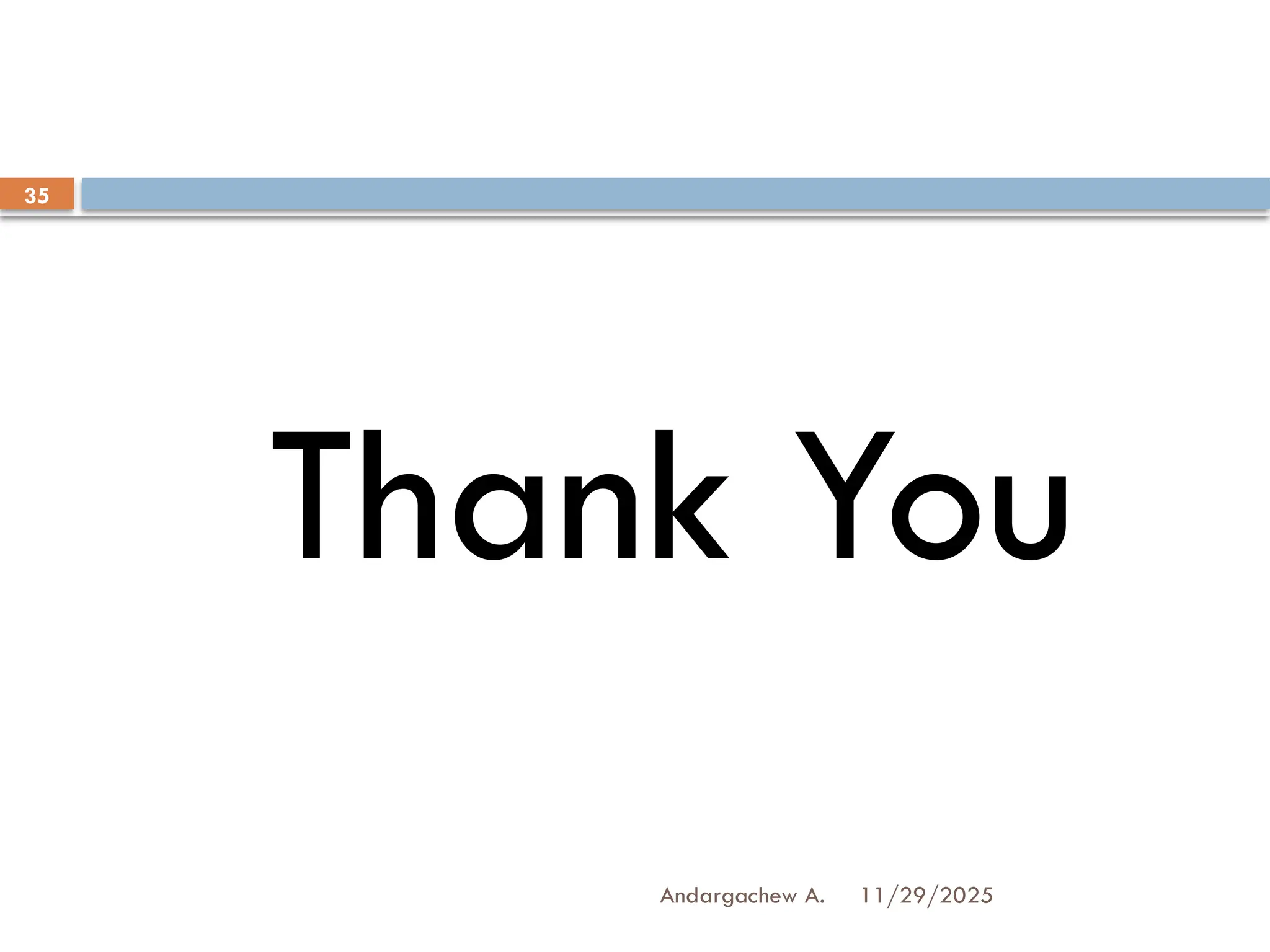 11/29/2025
Andargachew A.
35
Thank You
 