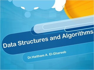 lgorithms
              ures           and A
       S truct
Data
                                        b
                                - Gharee
                    a   m A. El
          D r.Haith
 