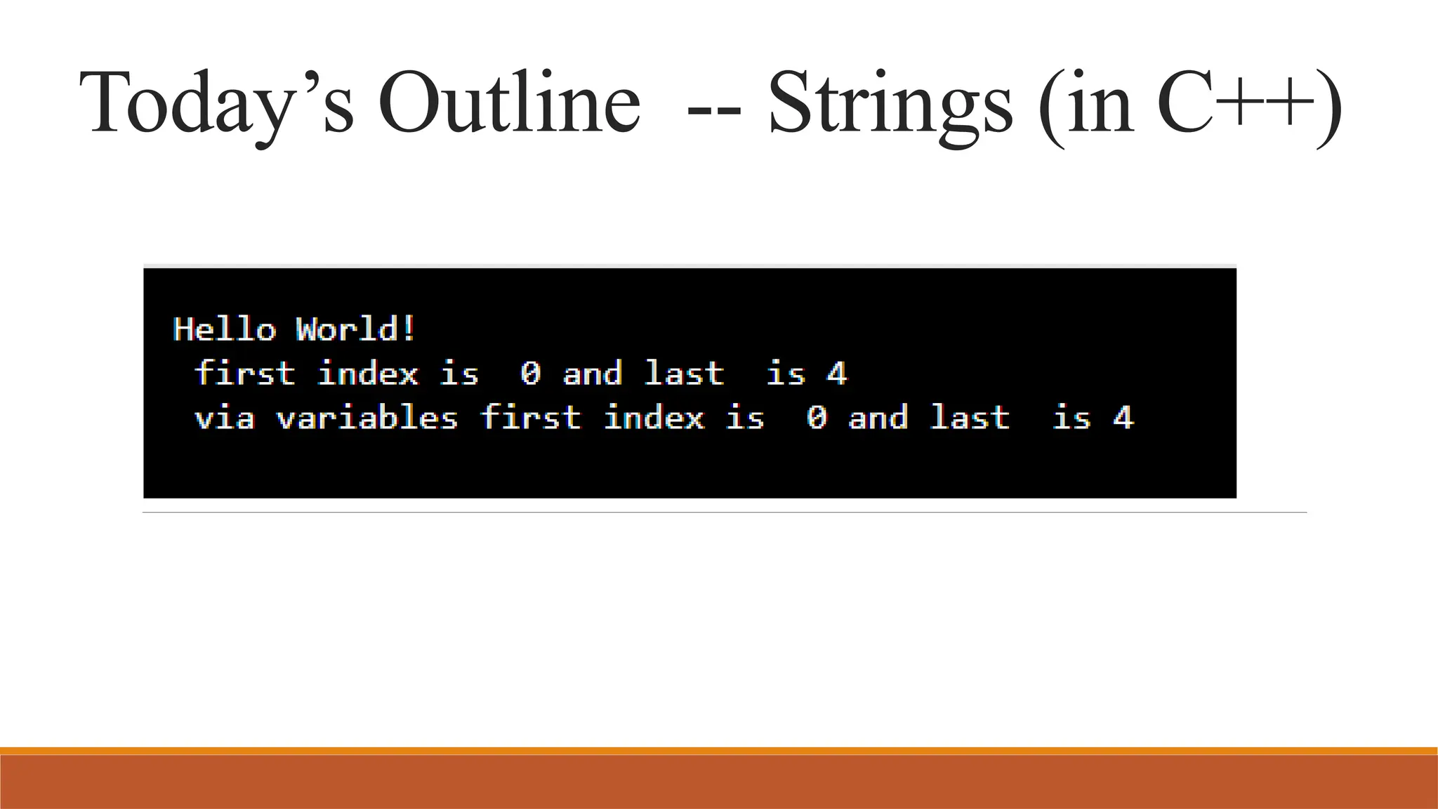 Today’s Outline -- Strings (in C++)
 