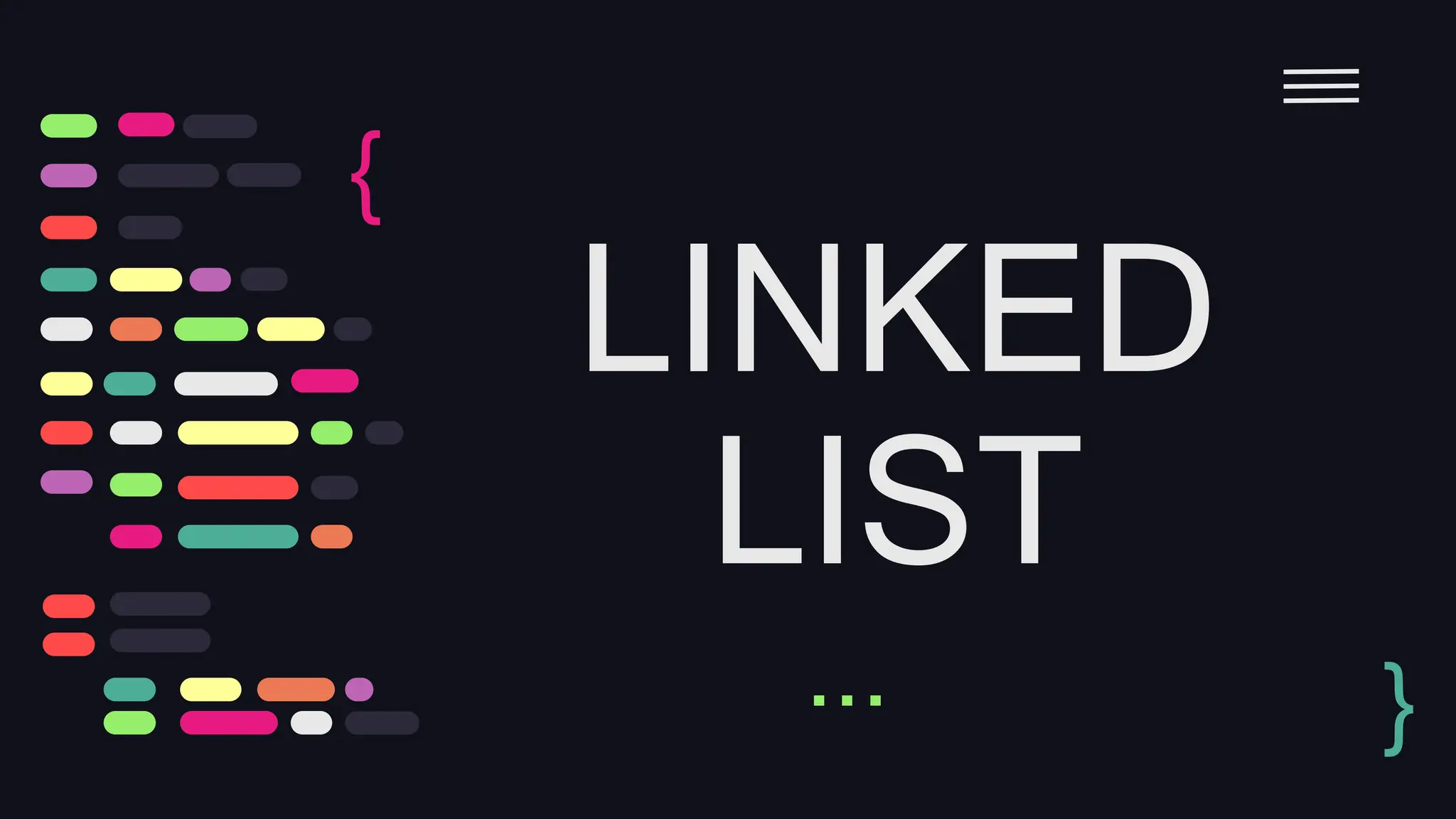 LINKED
LIST
{
}
...
 