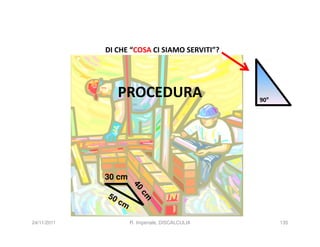 DI CHE “COSA CI SIAMO SERVITI”?




                PROCEDURA                        90°




             30 cm




24/11/2011           R. Imperiale, DISCALCULIA         135
 