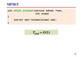MFSET
18
int mfset_findset(struct mfset *set,
int elem)
{
return set->elems[elem].set;
}
Tfind = O(1)
 