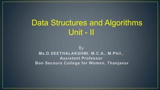 Data Structures and Algorithms
Unit - II
 