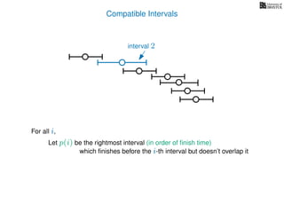 Compatible Intervals
Let p(i) be the rightmost interval (in order of ﬁnish time)
which ﬁnishes before the i-th interval but doesn’t overlap it
For all i,
interval 2
 