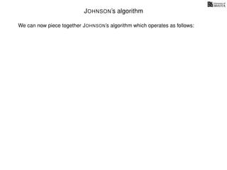 JOHNSON’s algorithm
We can now piece together JOHNSON’s algorithm which operates as follows:
 