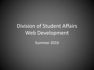 Division of Student AffairsWeb Development Summer 2010 
