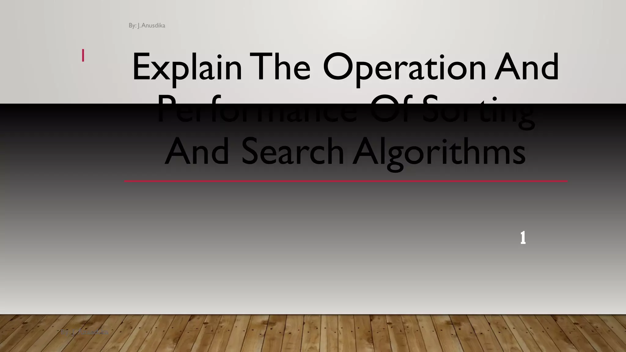 Explain The Operation And Performance Of Sorting And Search Algorithms By: J. Anusdika 1 By: J.Anusdika 11 