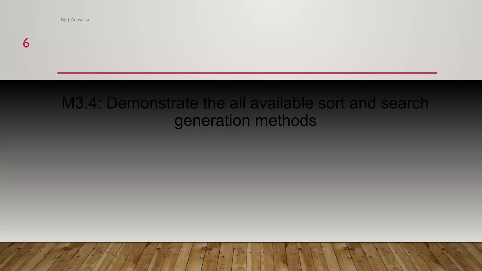 M3.4: Demonstrate the all available sort and search generation methods By: J.Anusdika 66 