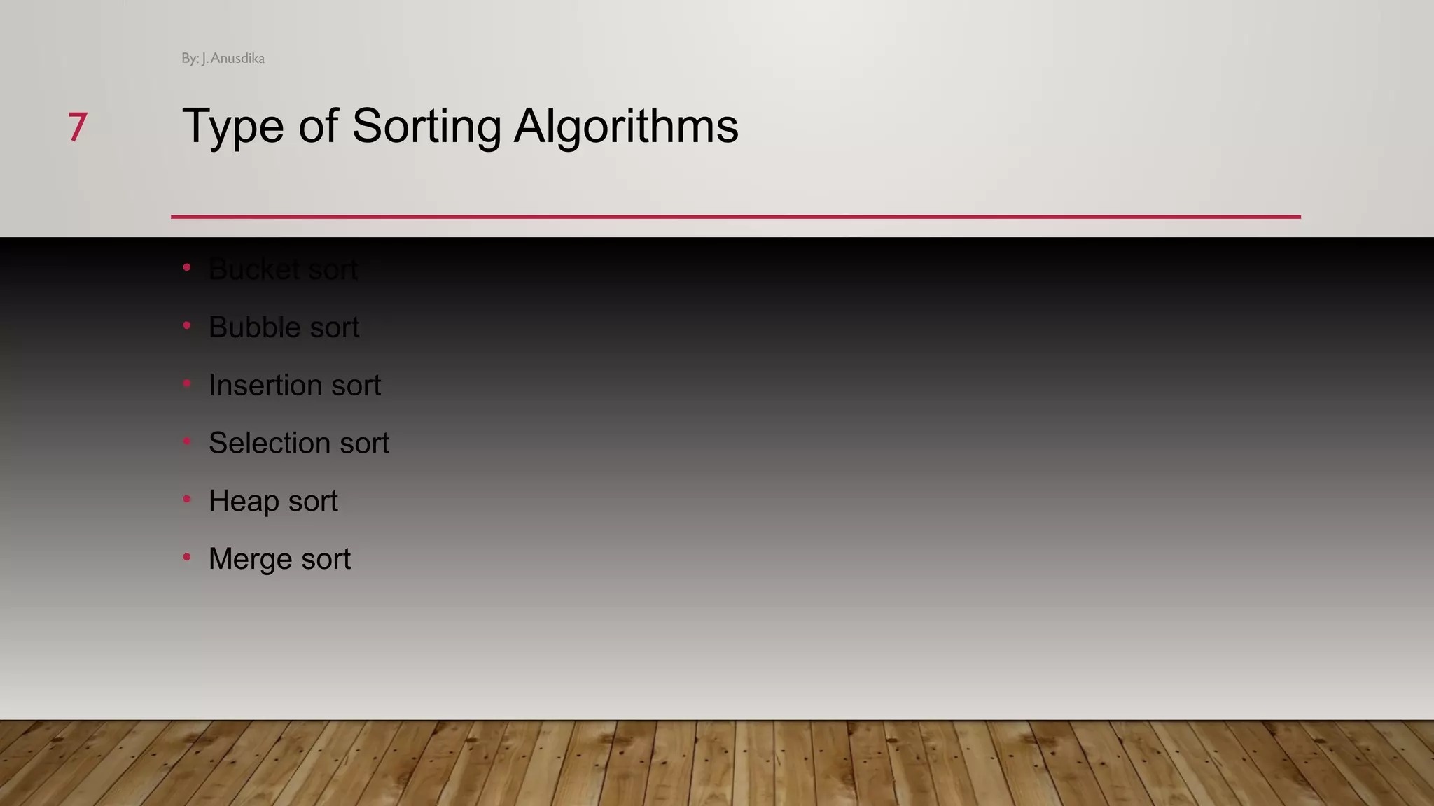 Type of Sorting Algorithms • Bucket sort • Bubble sort • Insertion sort • Selection sort • Heap sort • Merge sort By: J.Anusdika 77 