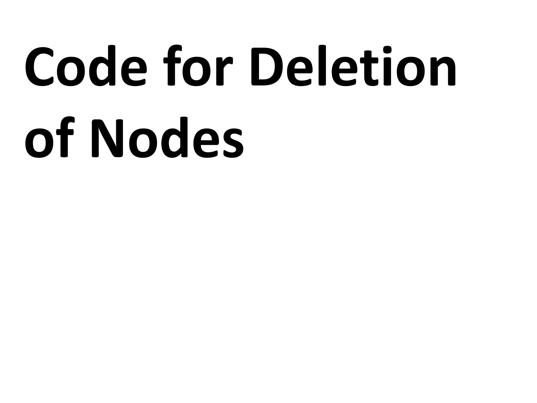 Code for Deletion
of Nodes
 