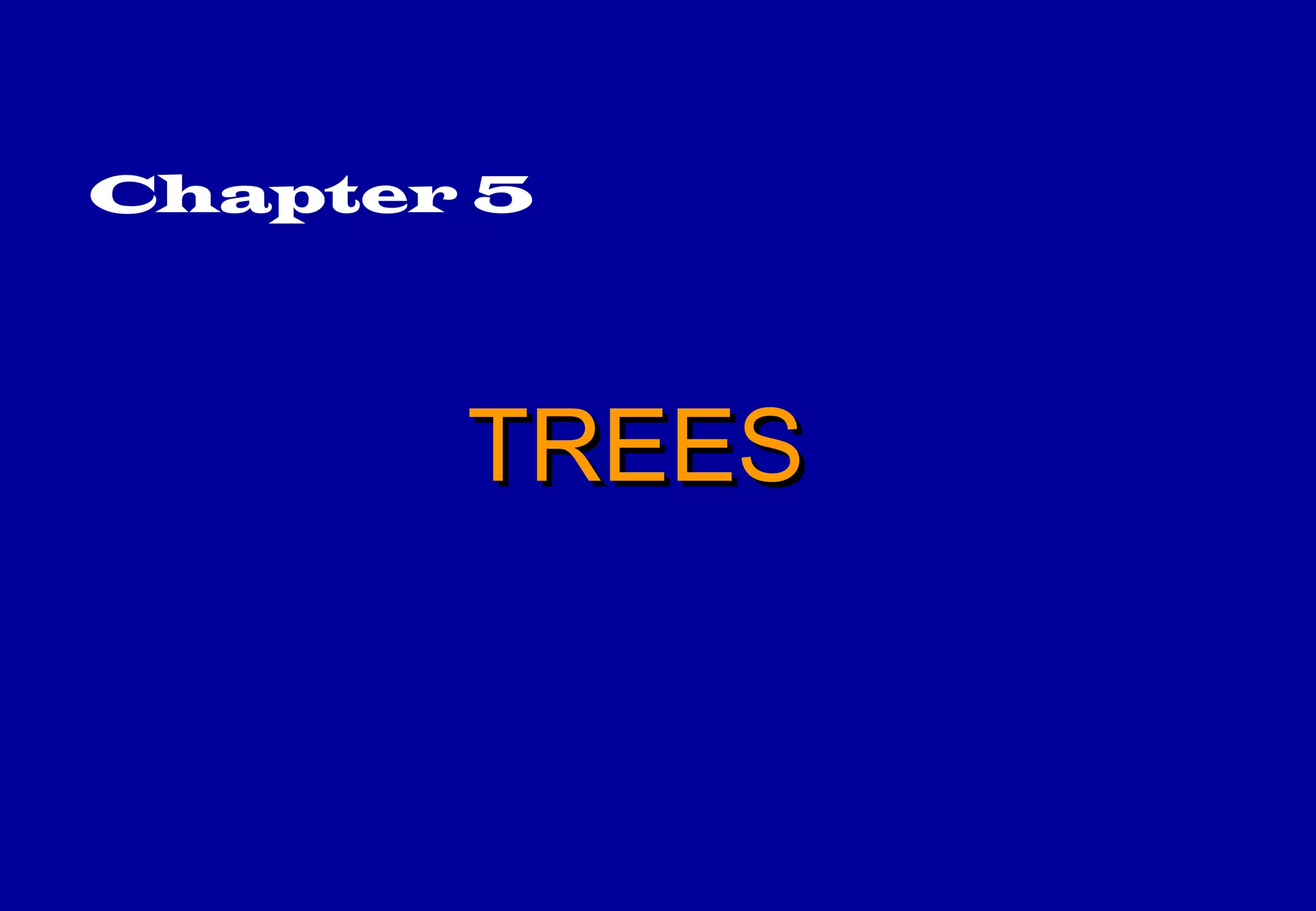 Chapter 5



       TREES
 