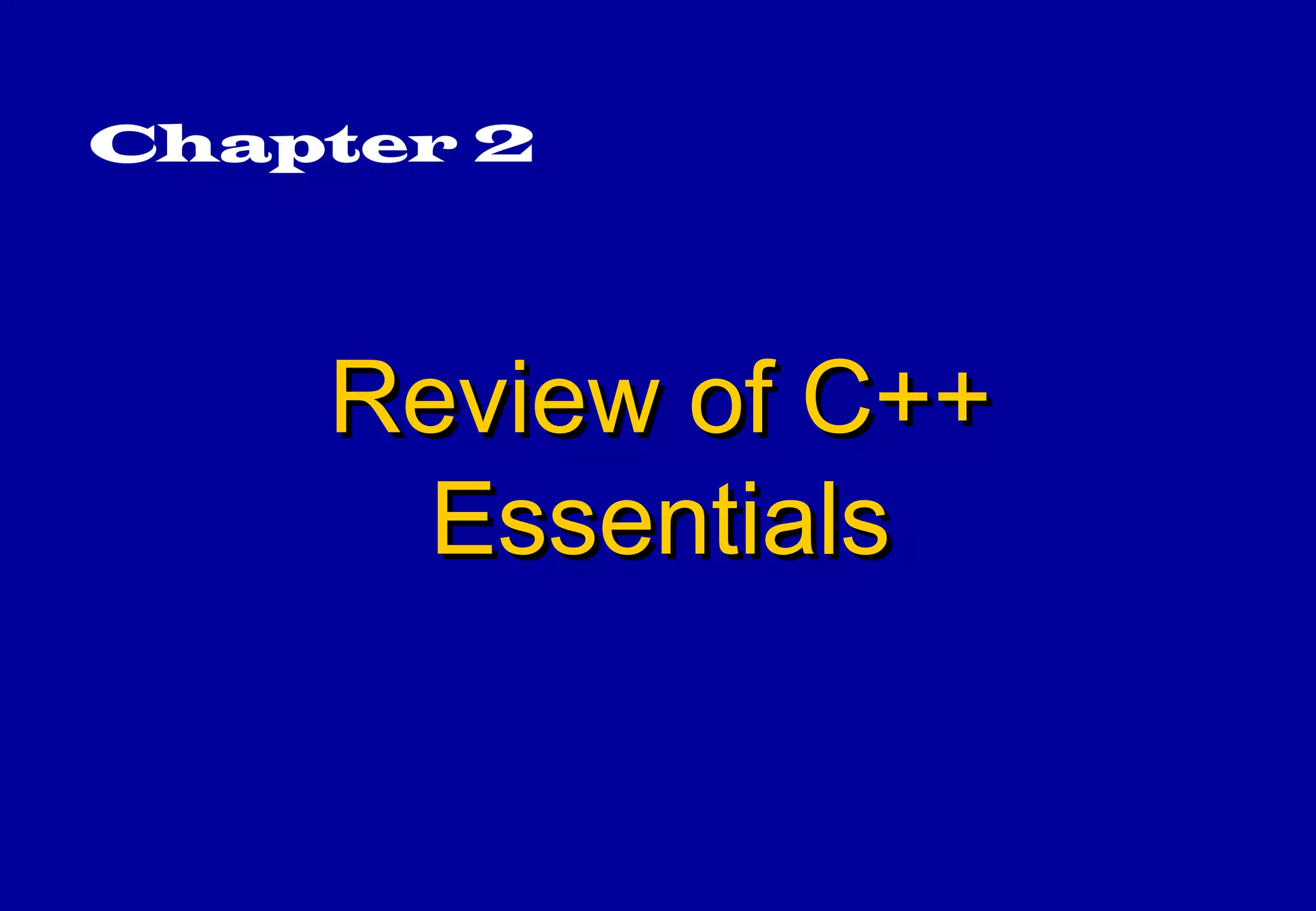 Chapter 2




    Review of C++
      Essentials
 