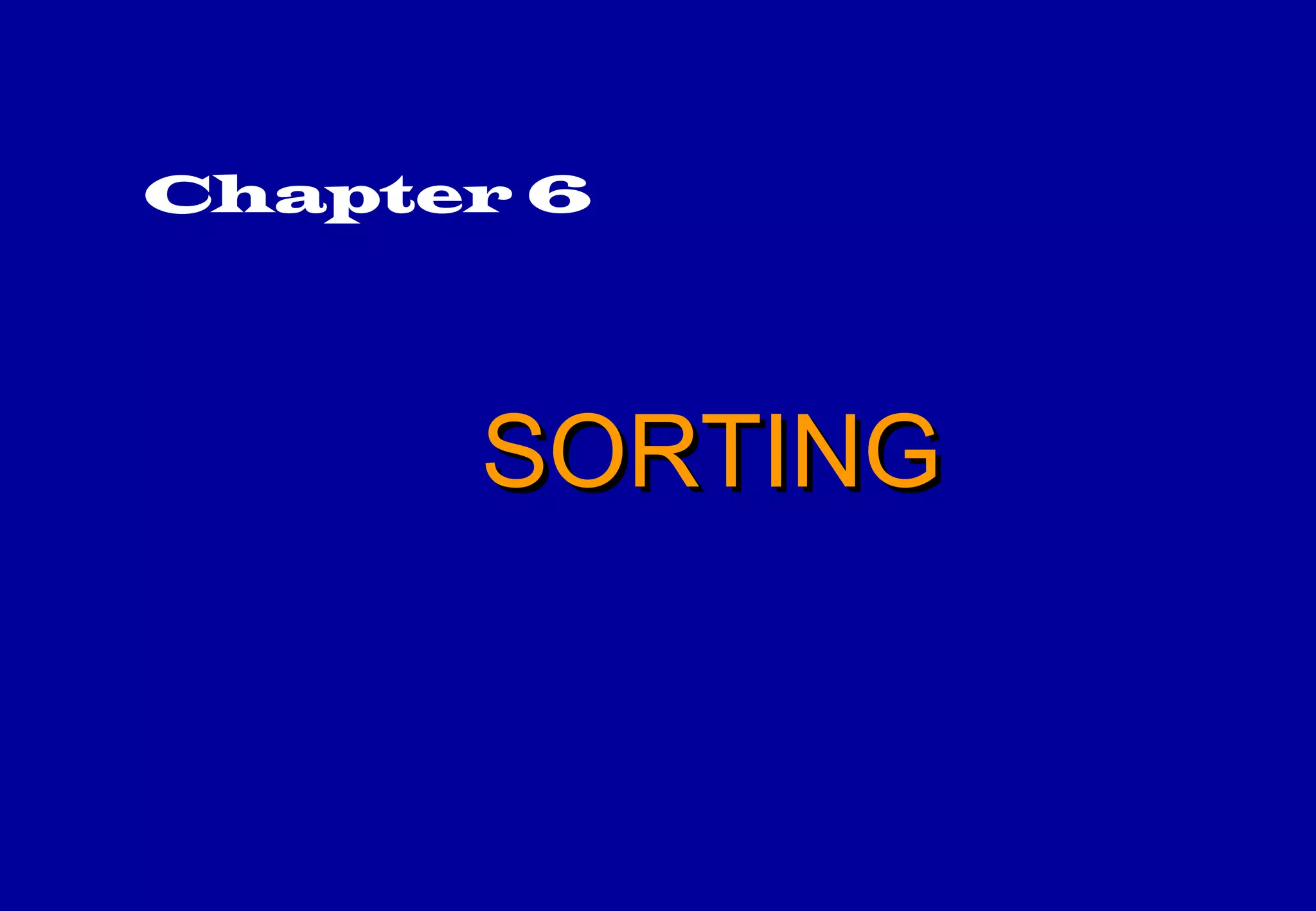 Chapter 6




      SORTING
 