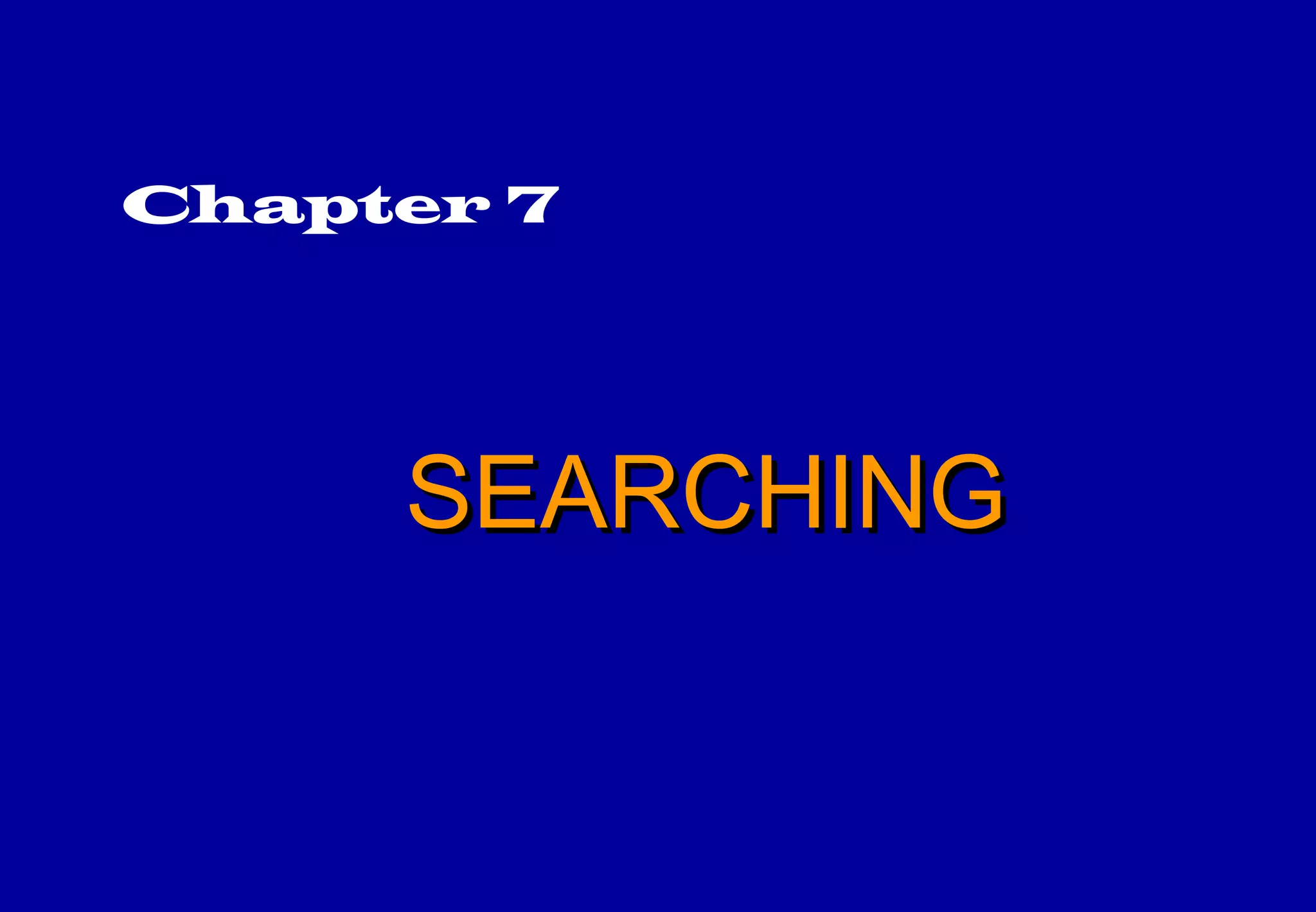 Chapter 7




     SEARCHING
 