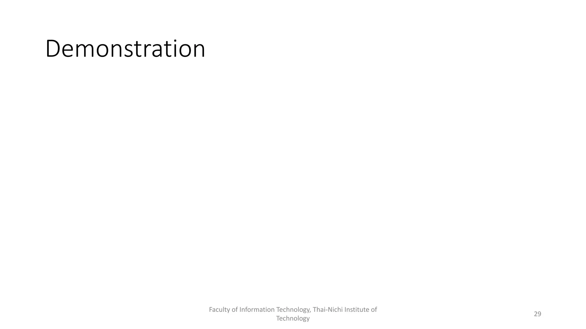 Demonstration
Faculty of Information Technology, Thai-Nichi Institute of
Technology
29
 