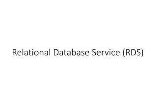 Relational Database Service (RDS)
 