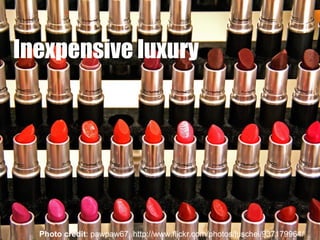 Inexpensive luxury Photo credit : pawpaw67, http://www.flickr.com/photos/luschei/937179964/ 