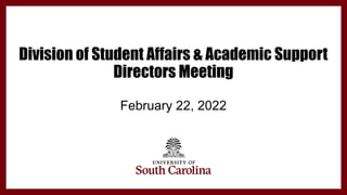 Division of Student Affairs & Academic Support
Directors Meeting
February 22, 2022
 