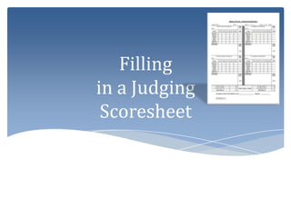 Filling
in a Judging
 Scoresheet
 