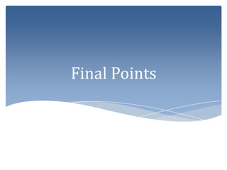 Final Points
 