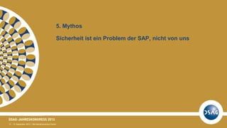 5. Mythos
Sicherheit ist ein Problem der SAP, nicht von uns
 