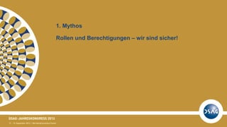 1. Mythos
Rollen und Berechtigungen – wir sind sicher!
 